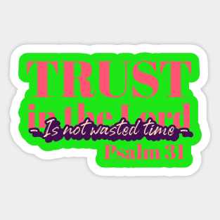 Trust in the Lord Is not Wasted Time Sticker